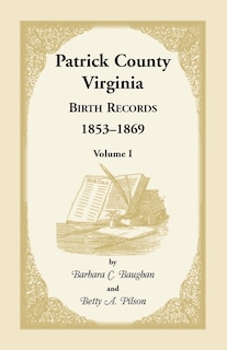 Front cover_Patrick County, Virginia Birth Records, 1853-1869, Volume I