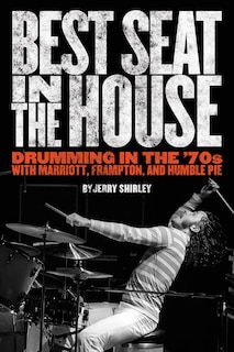 Best Seat in the House: Drumming In The '70s With Marriott  Frampton  And Humble Pie