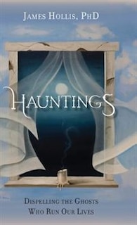 Front cover_Hauntings - Dispelling the Ghosts Who Run Our Lives