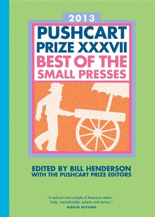 Pushcart Prize Xxxvii: Best Of Small Presses 37th Edition (2013)