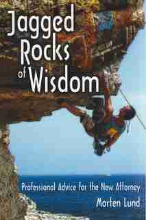 Jagged Rocks Of Wisdom: Professional Advice For The New Attorney by Morten Lund