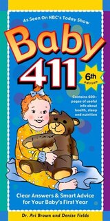 Baby 411: Clear Answers & Smart Advice For Your Baby's First Year