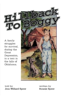 Hillback to Boggy: A Family Struggles for Survival, During the Great Depression, in a Tent in the Hills of Oklahoma