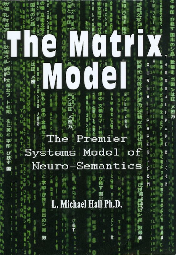 The Matrix Model 3/E: The Premier Systems Model of Neuro-Semantics