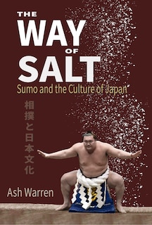 Front cover_The Way of Salt: Sumo and the Culture of Japan