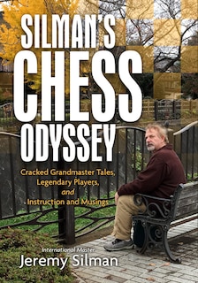 Front cover_Silman's Chess Odyssey: Cracked Grandmaster Tales, Legendary Players, and Instruction and Musings