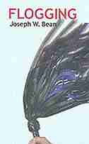 FLOGGING: Essential Guidebook For Lovers Of The Lash by Joseph Bean