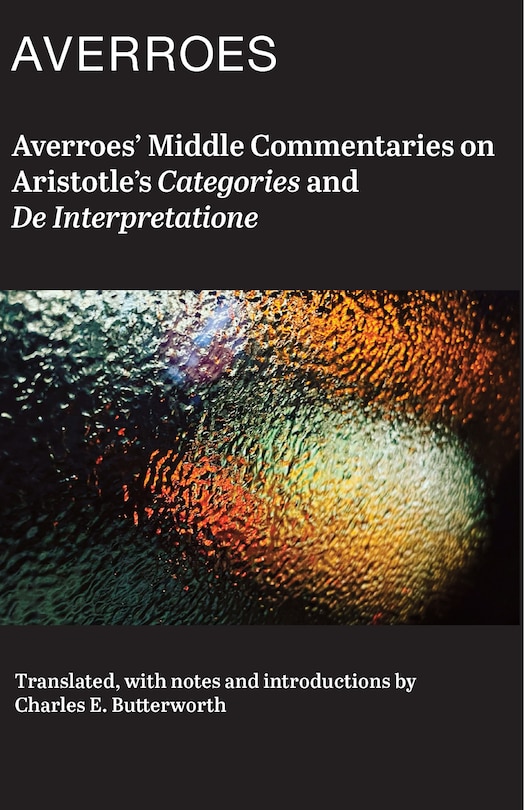 Front cover_Averroes' Middle Commentaries On Aristotles Categories And De Interpretatione