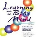 Learning With the Body in Mind: The Scientific Basis For Energizers, Movement, Play, Games, And Physical Education