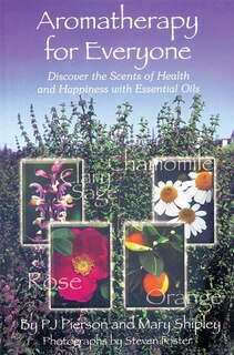 Aromatherapy For Everyone: Discover the Secrets of Health and Happiness with Essential Oils