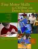 Fine Motor Skills for Children with Down Syndrome: A Guide for Parents and Professionals, Second Edition by Maryanne Maryanne Bruni