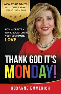 Thank God It's Monday: How to Create a Workplace You and Your Customers Love