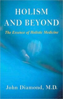 Holism And Beyond: The Essence Of Holistic Medicine