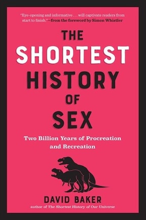 The Shortest History of Sex: Two Billion Years of Procreation and Recreation