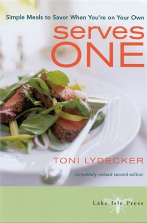 Serves One: Simple Meals to Savor When You're On Your Own