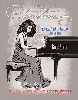 Lorie Line - Practice, Practice, Practice! Book 7: Americana: Easy Piano Arrangements For Beginners