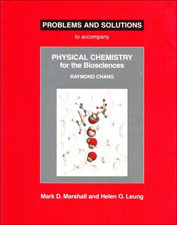 Problems and Solutions to Accompany Chang's Physical Chemistry for the Biosciences