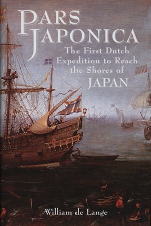 Pars Japonica: The First Dutch Expedition To Reach The Shores Of