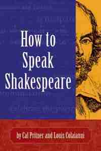 How to Speak Shakespeare by Cal Pritner