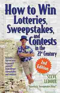 How to Win Lotteries, Sweepstakes, and Contests in the 21st Century by Steve Ledoux