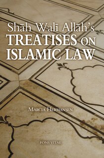 Shah Wali Allah's Treatises on Islamic Law: Two Treatises on Islamic Law by Shah Wali Allah Al-In?af fi Bayan Sabab al-Ikhtilaf and ?Iqd al-Jid