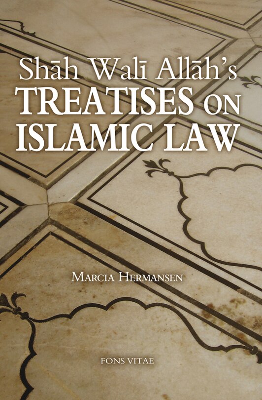 Shah Wali Allah's Treatises on Islamic Law: Two Treatises on Islamic Law by Shah Wali Allah Al-In?af fi Bayan Sabab al-Ikhtilaf and ?Iqd al-Jid