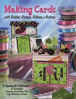 Making Cards with Rubber Stamps, Ribbons & Buttons: With Rubber Stamps, Ribbons & Buttons