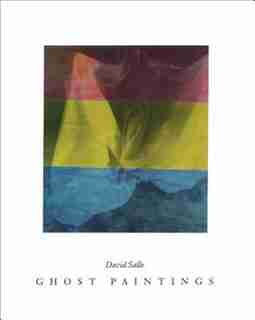 David Salle: Ghost Paintings by David Salle