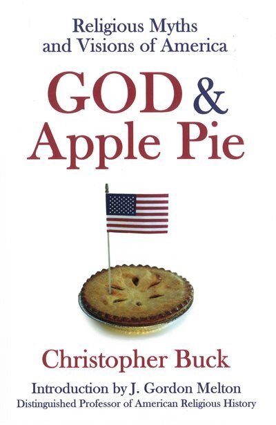 God And Apple Pie: Religious Myths And Visions Of America