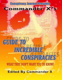 Front cover_Commander X's Guide To Incredible Conspiracies