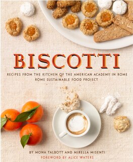 Couverture_Biscotti: Recipes from the Kitchen of the American Academy in Rome, Rome Sustainable Food Project