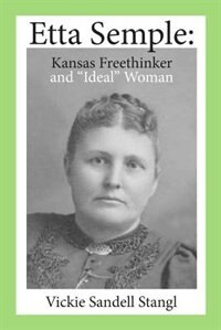 Etta Semple: : Kansas Freethinker and Ideal Woman
