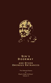 Couverture_The Selected Stories of Manly Wade Wellman Volume 4: Sin's Doorway & Other Ominous Entrances
