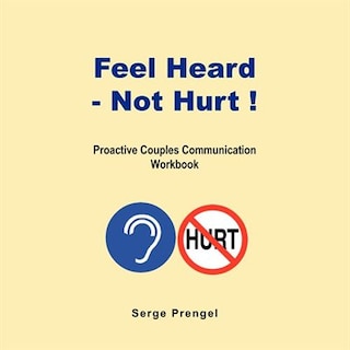 Front cover_Feel Heard, Not Hurt! Proactive Couples Communication Workbook