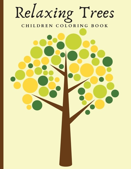 Relaxing Trees Children Coloring Book: Beautiful Trees Coloring Book For Mindful And Relaxation