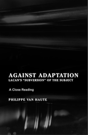 Against Adaptation: Lacan's Subversion Of The Subject