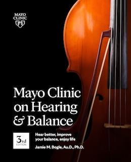 Couverture_Mayo Clinic on Hearing and Balance Hear Better, Improve your balance and Enjoy life, 3rd Ed.