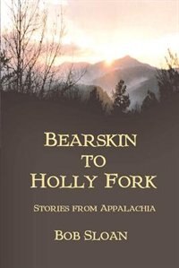 Bearskin to Holly Fork -- Stories from Appalachia