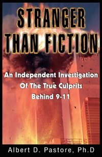 STRANGER THAN FICTION: AN INDEPENDENT INVESTIGATION OF THE TRUE CULPRITS BEHID 9-11