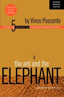Couverture_The Ant And The Elephant: Leadership For The Self: A Parable And 5-step Action Plan To Transform Workplace Performance