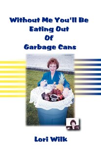 Couverture_Without Me You'll Be Eating Out of Garbage Cans