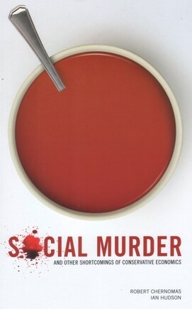 Social Murder: And Other Shortcomings of Conservative Economics