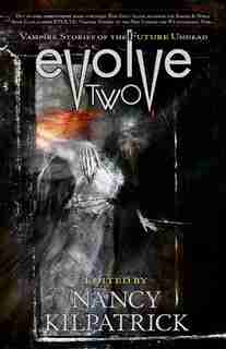 Evolve 2: Vampire Stories of the Future Undead by Nancy Kilpatrick