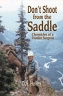 Don't Shoot from the Saddle: Chronicles Of A Frontier Surgeon