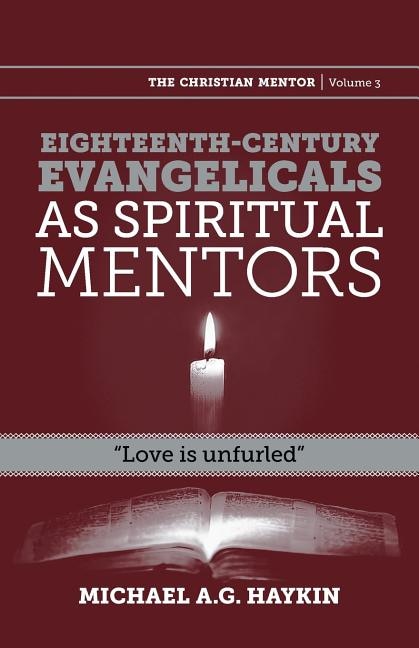 Eighteenth-century evangelicals as spiritual mentors: Love is unfurled