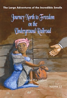 Front cover_Journey North to Freedom on the Underground Railroad