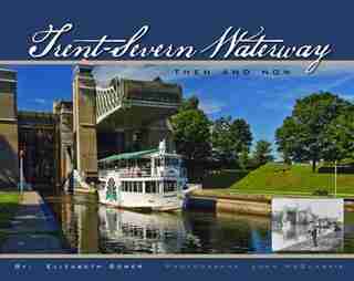 Trent-Severn Waterway: Then And Now de Elizabeth Bower