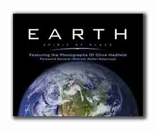 Earth, Spirit of Place: Featuring Photographs of Chris Hadfield by Walter Natynczk