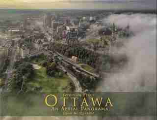 Ottawa, Spirit of Place: An Aerial Panorama by John Robert McQuarrie