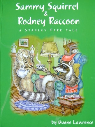 Sammy Squirrel & Rodney Raccoon: A Stanley Park Tale